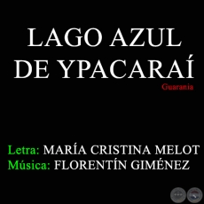 LAGO AZUL DE YPACARA - Letra: MARA CRISTINA MELOT